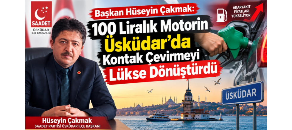 Başkan Hüseyin Çakmak: 100 Liralık Motorin Üsküdar’da Kontak Çevirmeyi Lükse Dönüştürdü - GÜNDEM - İnternetin Ajansı